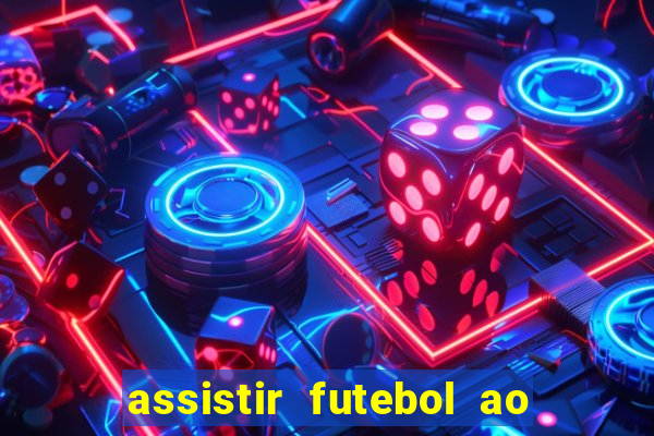 assistir futebol ao vivo multi canais